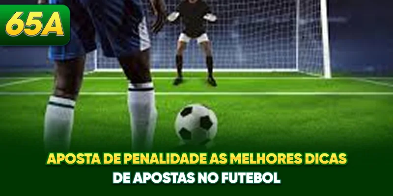 Aposta De Penalidade - As Melhores Dicas De Apostas No Futebol