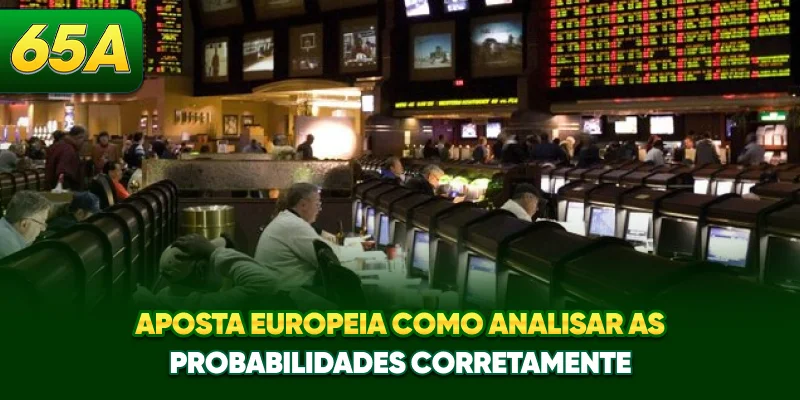 Aposta Europeia - Como Analisar As Probabilidades Corretamente