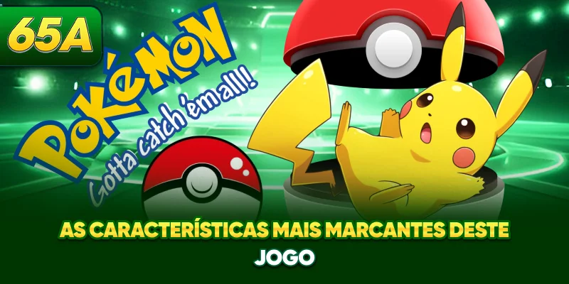 As características mais marcantes deste jogo