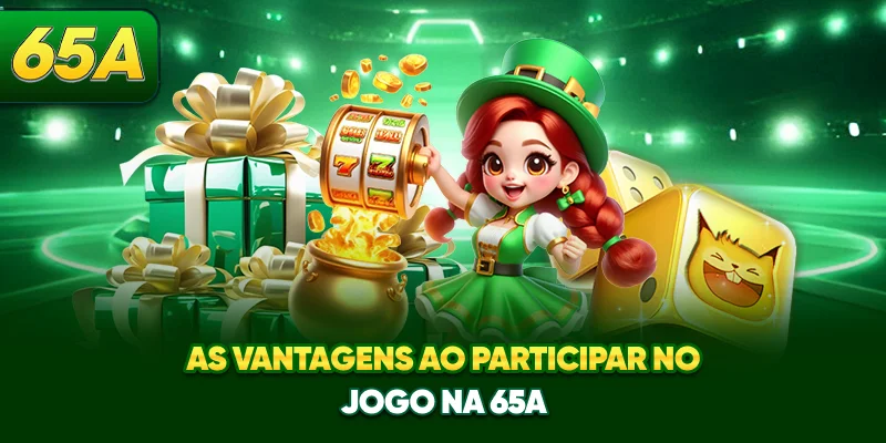 As vantagens ao participar no jogo na 65A