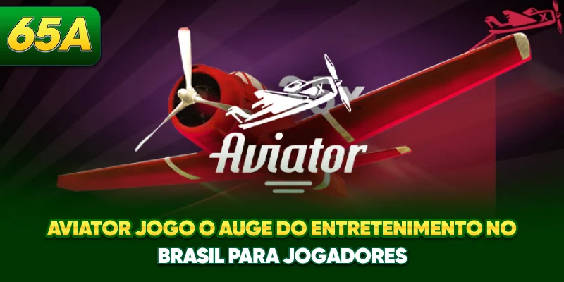 Aviator Game - O Auge Do Entretenimento No Brasil Para Jogadores