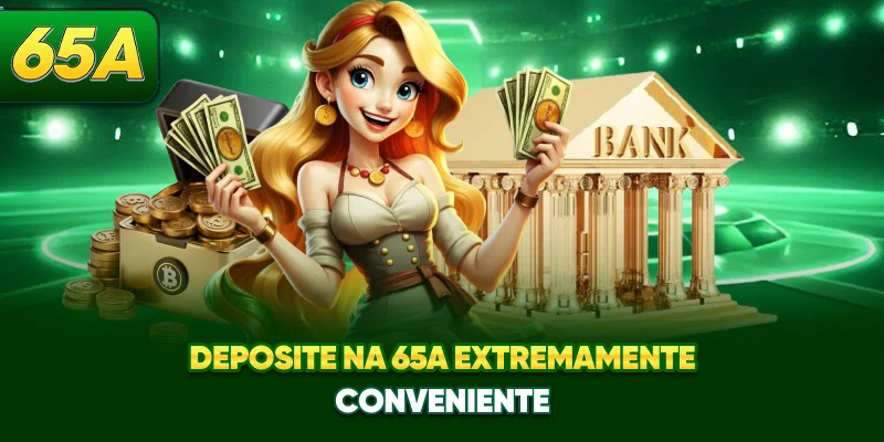 Deposite na 65A extremamente conveniente Deposite na 65A extremamente conveniente