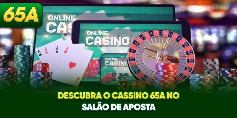 Descubra o casino 65A no salão de aposta
