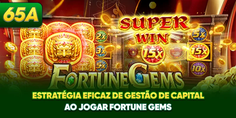 Estratégia eficaz de gestão de capital ao jogar Fortune Gems