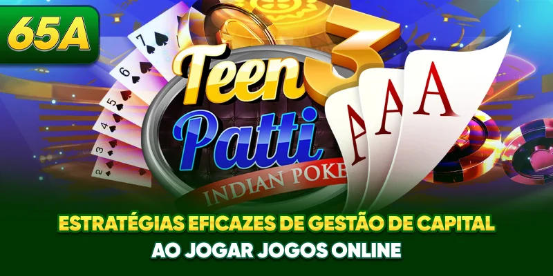 Estratégias eficazes de gestão de capital ao jogar jogos online