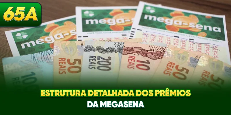 Estrutura detalhada dos prêmios da Mega-Sena Estrutura detalhada dos prêmios da Mega-Sena