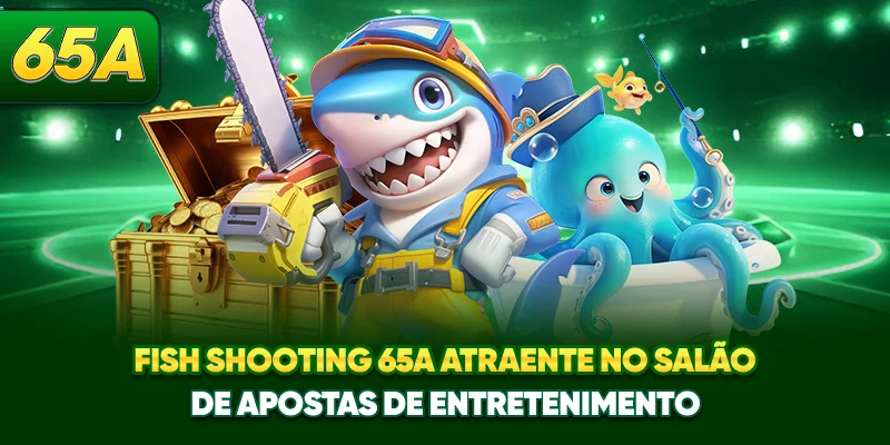 Fish Shooting 65A atraente no salão de apostas de entretenimento