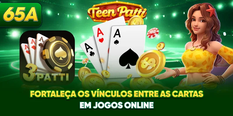 Fortaleça os vínculos entre as cartas em jogos online