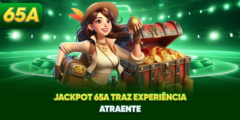Jackpot 65A traz experiência atraente