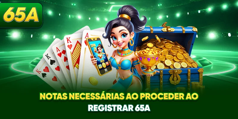 Notas necessárias ao proceder ao registrar 65A