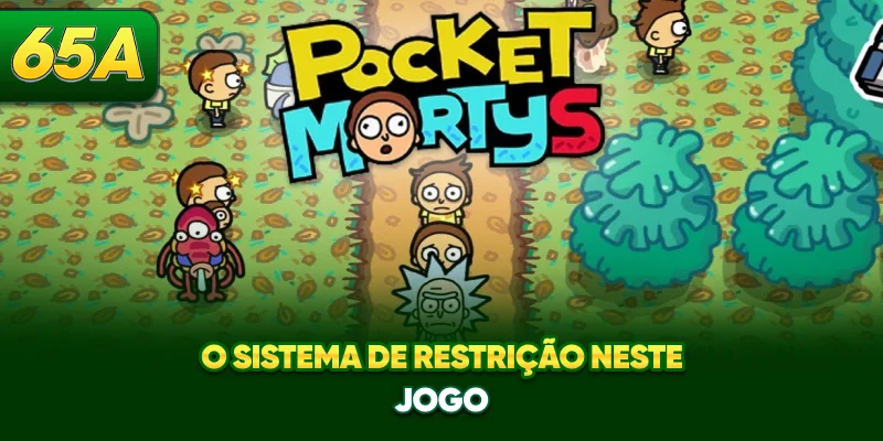 O sistema de restrição neste jogo