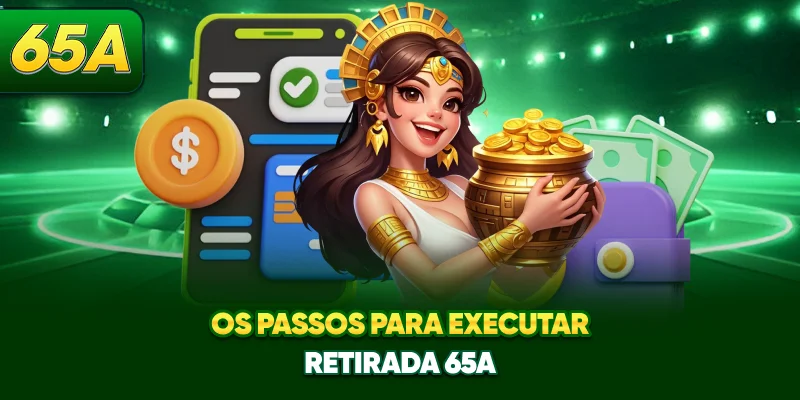 Os passos para executar retirada 65A Os passos para executar retirada 65A