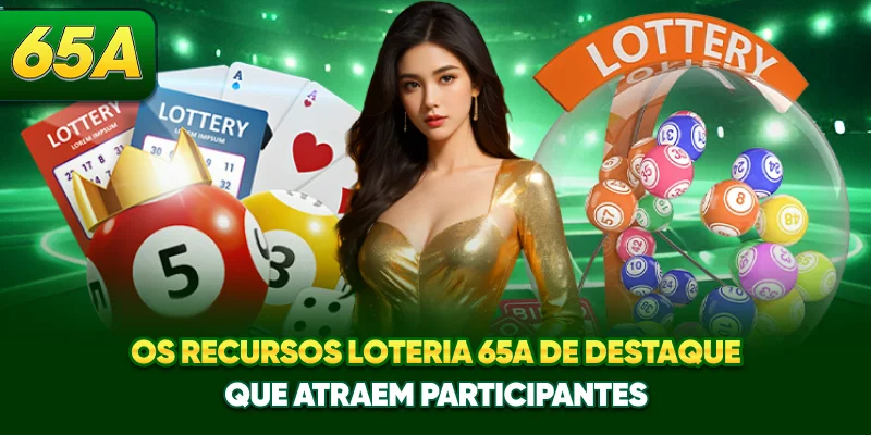 Os recursos loteria 65A de destaque que atraem participantes