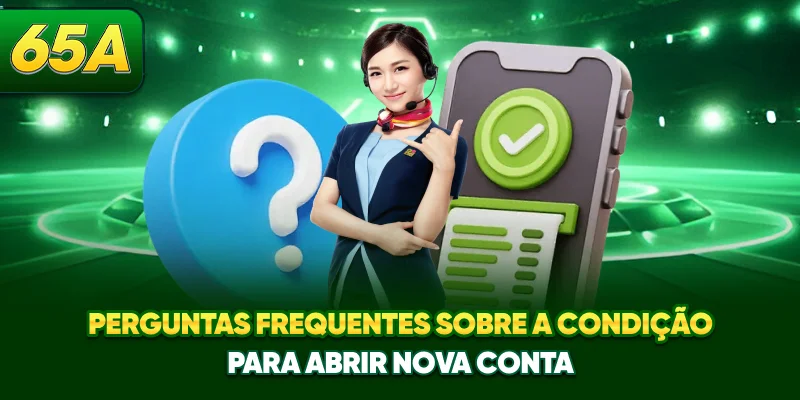 Perguntas frequentes sobre a condição para abrir nova conta