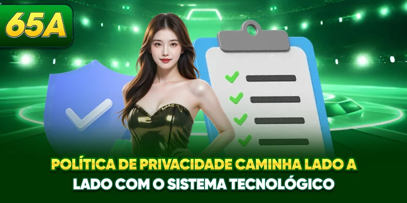 Política de privacidade caminha lado a lado com o sistema tecnológico Política de privacidade caminha lado a lado com o sistema tecnológico