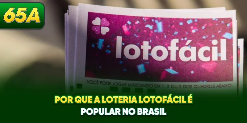 Por que a loteria Lotofácil é popular no Brasil?