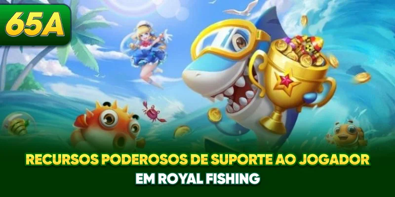 Recursos poderosos de suporte ao jogador em Royal Fishing