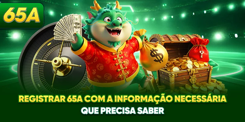 Registrar 65A com a informação necessária que precisa saber