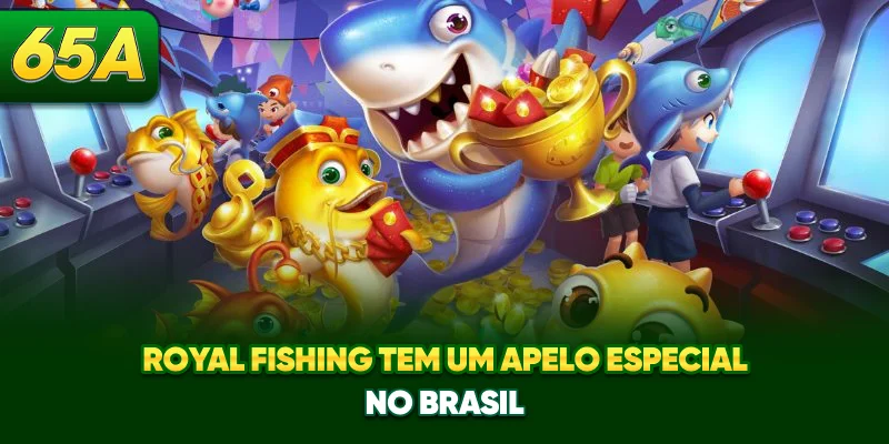 Royal Fishing tem um apelo especial no Brasil