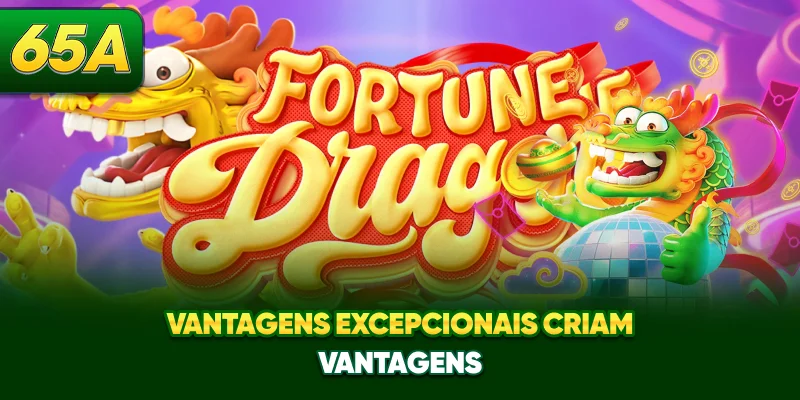 Vantagens excepcionais criam vantagens